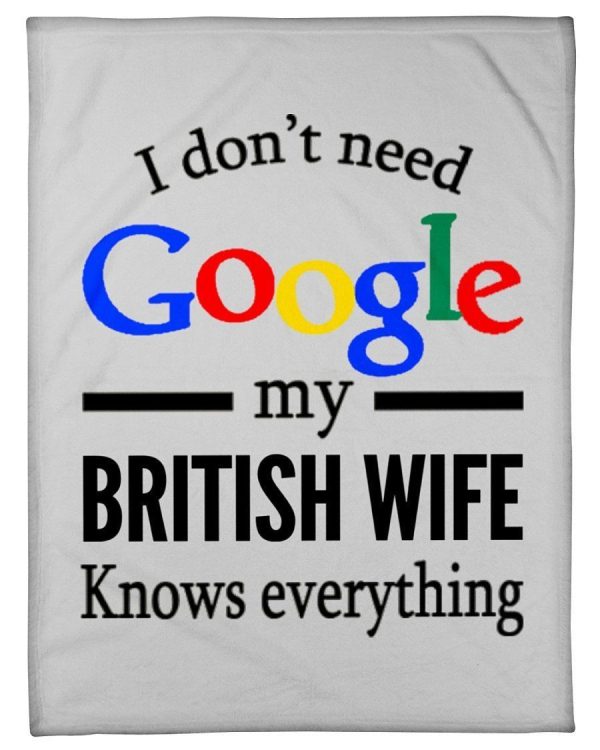 I Don't Need Google My British Wife Knows Everything Fleece Blanket